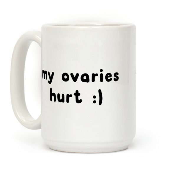 my ovaries hurt :) Coffee Mug my ovaries hurt :) Coffee Mug