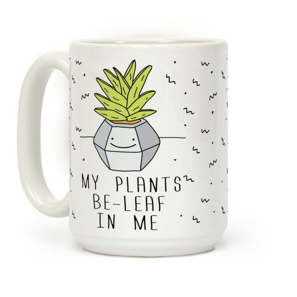 My Plants Be-Leaf In Me Coffee Mug My Plants Be-Leaf In Me Coffee Mug