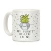 My Plants Be-Leaf In Me Coffee Mug My Plants Be-Leaf In Me Coffee Mug