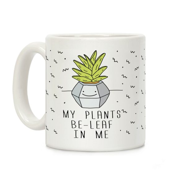 My Plants Be-Leaf In Me Coffee Mug My Plants Be-Leaf In Me Coffee Mug