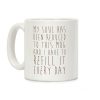 My Soul Has Been Reduced to This Mug and I Have to Refill it Every Day Coffee Mug My Soul Has Been Reduced to This Mug and I Have to Refill it Every Day Coffee Mug