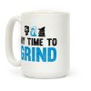 My Time To Grind Coffee Mug My Time To Grind Coffee Mug