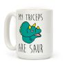 My Triceps Are Saur Coffee Mug My Triceps Are Saur Coffee Mug