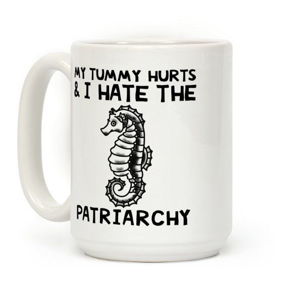 My Tummy Hurts & I Hate The Patriarchy Coffee Mug My Tummy Hurts & I Hate The Patriarchy Coffee Mug