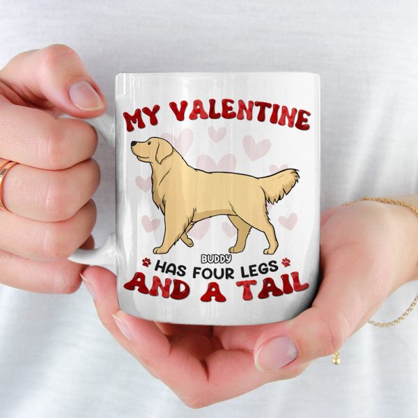 My Valentine Has Four Legs - Dog Personalized Custom Mug - Valentine Gift For Pet Owners, Pet Lovers My Valentine Has Four Legs - Dog Personalized Custom Mug - Valentine Gift For Pet Owners, Pet Lovers