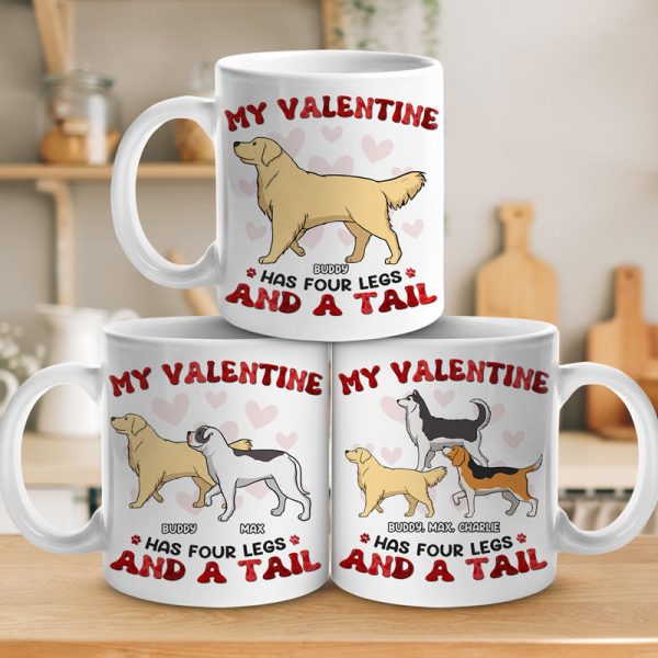 My Valentine Has Four Legs - Dog Personalized Custom Mug - Valentine Gift For Pet Owners, Pet Lovers My Valentine Has Four Legs - Dog Personalized Custom Mug - Valentine Gift For Pet Owners, Pet Lovers