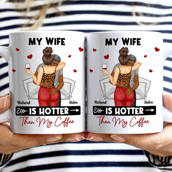 My Wife Is Hotter Than My Coffee - Personalized Mug My Wife Is Hotter Than My Coffee - Personalized Mug