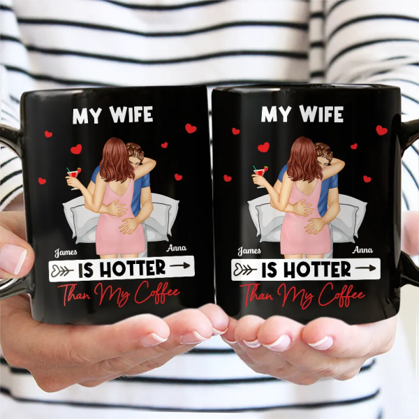 My Wife Is Hotter Than My Coffee - Personalized Mug My Wife Is Hotter Than My Coffee - Personalized Mug