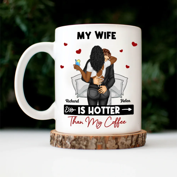 My Wife Is Hotter Than My Coffee - Personalized Mug My Wife Is Hotter Than My Coffee - Personalized Mug
