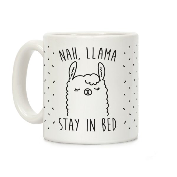 Nah, Llama Stay In Bed Coffee Mug Nah, Llama Stay In Bed Coffee Mug
