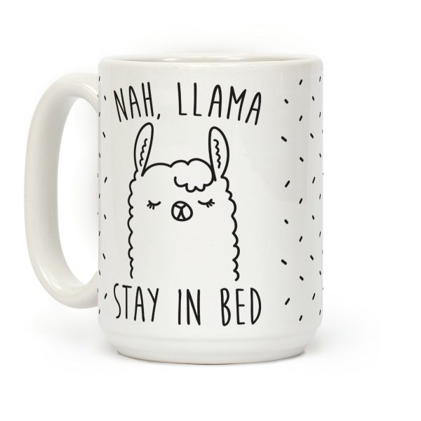 Nah, Llama Stay In Bed Coffee Mug Nah, Llama Stay In Bed Coffee Mug