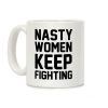 Nasty Women Keep Fighting Coffee Mug Nasty Women Keep Fighting Coffee Mug