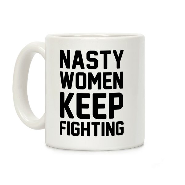 Nasty Women Keep Fighting Coffee Mug Nasty Women Keep Fighting Coffee Mug