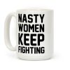 Nasty Women Keep Fighting Coffee Mug Nasty Women Keep Fighting Coffee Mug