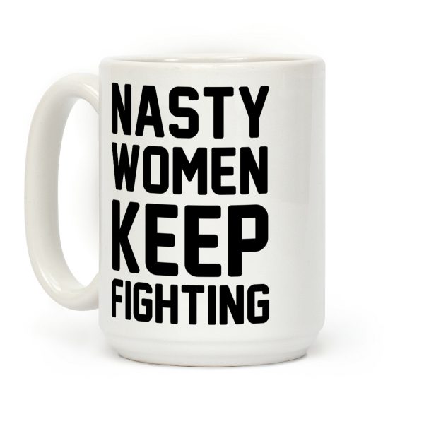 Nasty Women Keep Fighting Coffee Mug Nasty Women Keep Fighting Coffee Mug