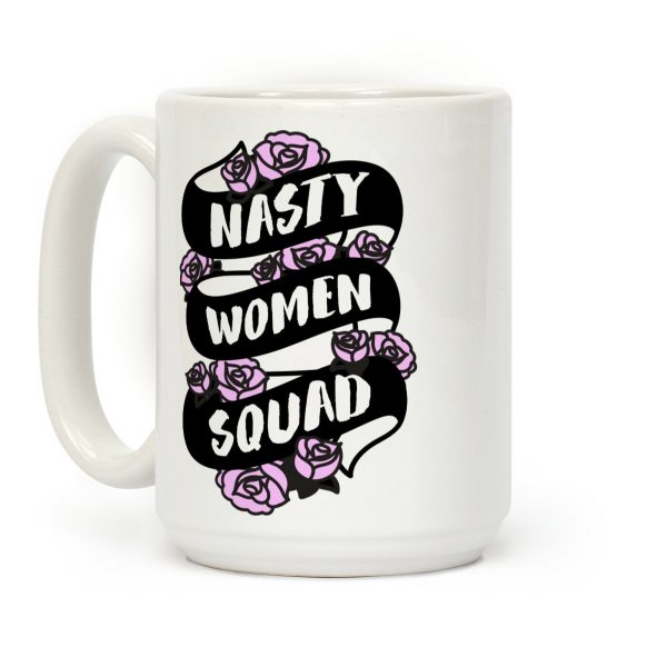 Nasty Women Squad Coffee Mug Nasty Women Squad Coffee Mug