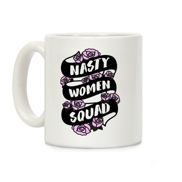 Nasty Women Squad Coffee Mug Nasty Women Squad Coffee Mug