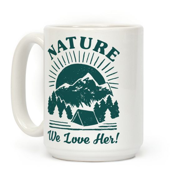 Nature We Love Her Coffee Mug Nature We Love Her Coffee Mug