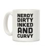 Nerdy, Dirty, Inked And Curvy Coffee Mug Nerdy, Dirty, Inked And Curvy Coffee Mug
