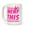 Nerf This Coffee Mug
