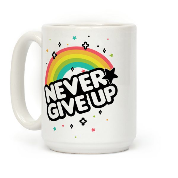 Never Give Up Coffee Mug Never Give Up Coffee Mug