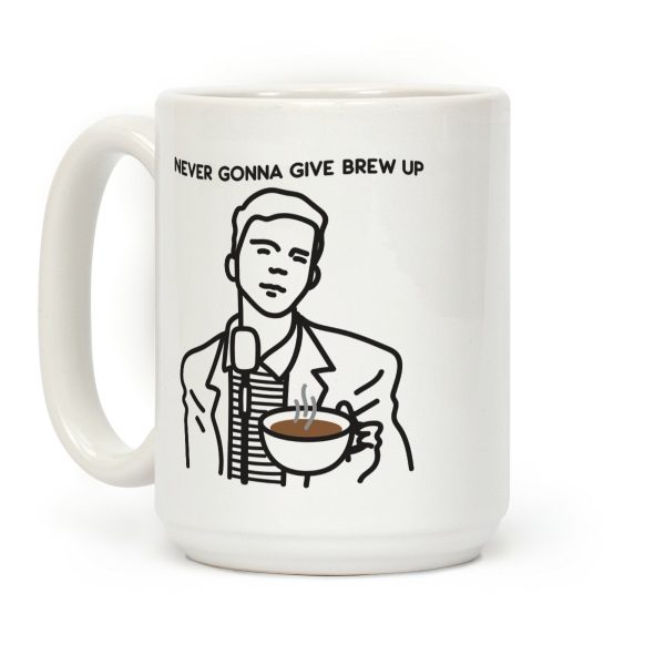 Never Gonna Give Brew Up Coffee Coffee Mug Never Gonna Give Brew Up Coffee Coffee Mug