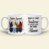 Never Let Your Sisters Do Anything Stupid Like Drink Alone, White Mug Gift For Sister Squad Never Let Your Sisters Do Anything Stupid Like Drink Alone, White Mug Gift For Sister Squad