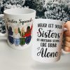 Never Let Your Sisters Do Anything Stupid Like Drink Alone, White Mug Gift For Sister Squad Never Let Your Sisters Do Anything Stupid Like Drink Alone, White Mug Gift For Sister Squad