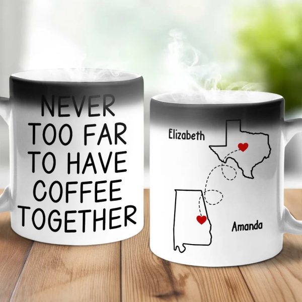 Never Too Far To Have Coffee Together - Bestie Personalized Custom Color Changing Mug - Christmas Gift For Best Friends, BFF, Sisters Never Too Far To Have Coffee Together - Bestie Personalized Custom Color Changing Mug - Christmas Gift For Best Friends, BFF, Sisters
