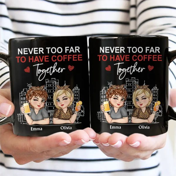 Never Too Far To Have Coffee Together - Personalized Mug Never Too Far To Have Coffee Together - Personalized Mug