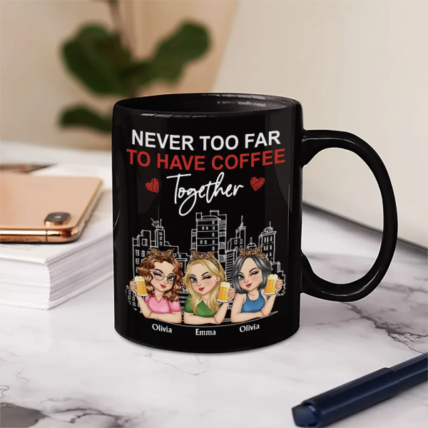Never Too Far To Have Coffee Together - Personalized Mug Never Too Far To Have Coffee Together - Personalized Mug