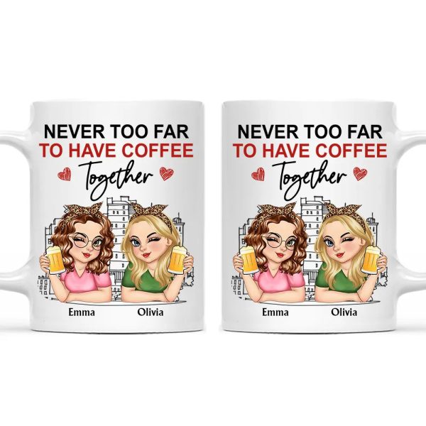 Never Too Far To Have Coffee Together - Personalized Mug Never Too Far To Have Coffee Together - Personalized Mug