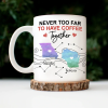 Never Too Far To Have Coffee Together State - Personalized Mug Never Too Far To Have Coffee Together State - Personalized Mug