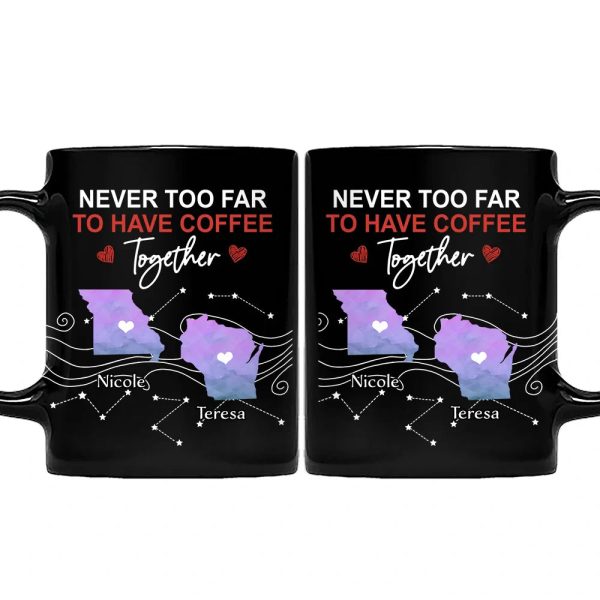 Never Too Far To Have Coffee Together State - Personalized Mug Never Too Far To Have Coffee Together State - Personalized Mug