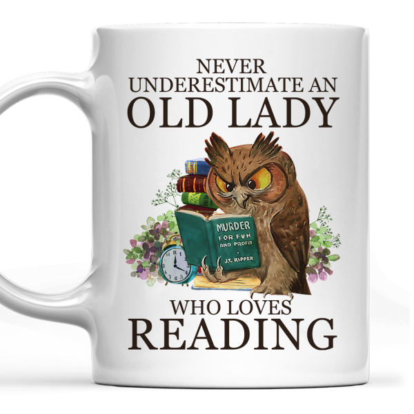 Never Underestimate An Old Lady Who Loves Reading Book Lovers Gift Mug Never Underestimate An Old Lady Who Loves Reading Book Lovers Gift Mug