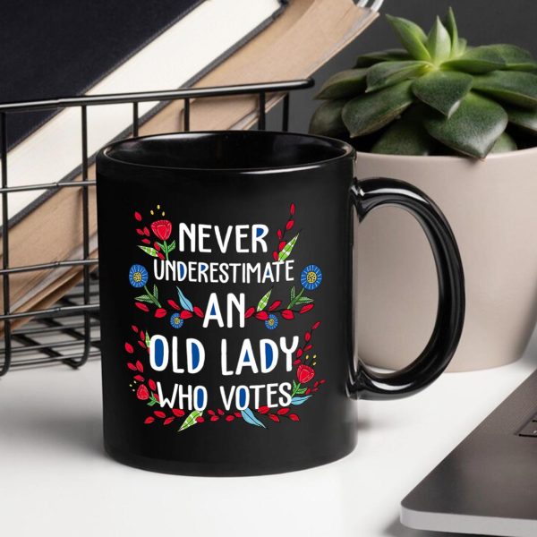 Never Underestimate An Old Lady Who Votes Mug Never Underestimate An Old Lady Who Votes Mug