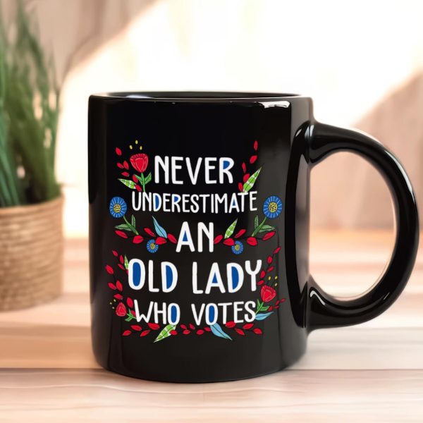Never Underestimate An Old Lady Who Votes Mug Never Underestimate An Old Lady Who Votes Mug