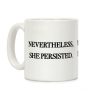 Nevertheless She Persisted Coffee Mug Nevertheless She Persisted Coffee Mug