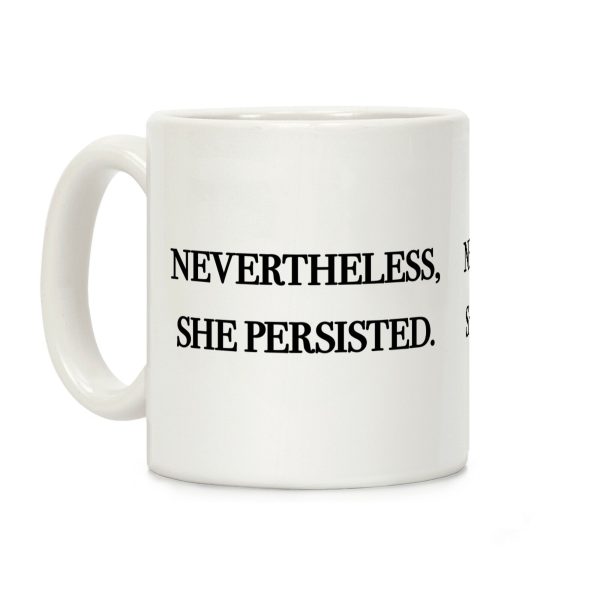 Nevertheless She Persisted Coffee Mug Nevertheless She Persisted Coffee Mug