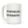 Nevertheless She Persisted Coffee Mug Nevertheless She Persisted Coffee Mug