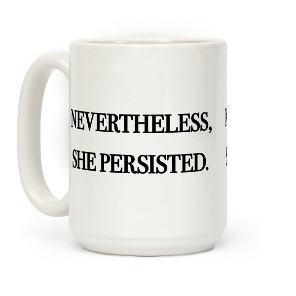 Nevertheless She Persisted Coffee Mug Nevertheless She Persisted Coffee Mug