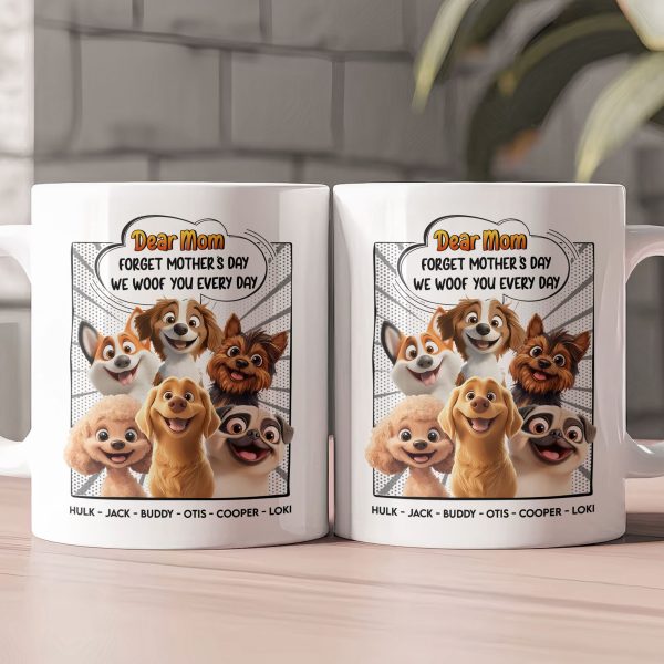 New Version Forget Mother's Day We Woof You Every Day - Personalized Mug New Version Forget Mother's Day We Woof You Every Day - Personalized Mug