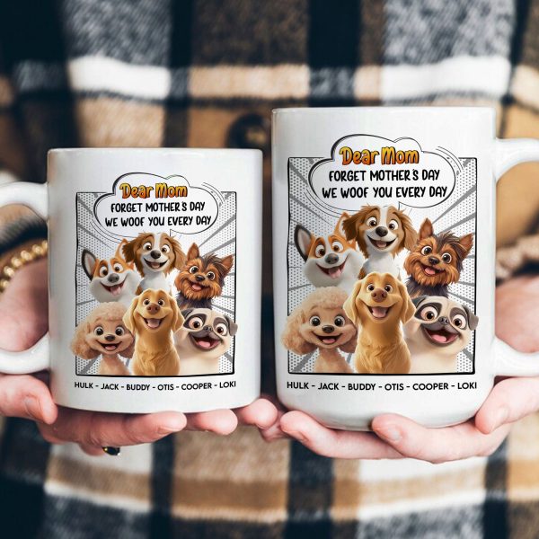 New Version Forget Mother's Day We Woof You Every Day - Personalized Mug New Version Forget Mother's Day We Woof You Every Day - Personalized Mug