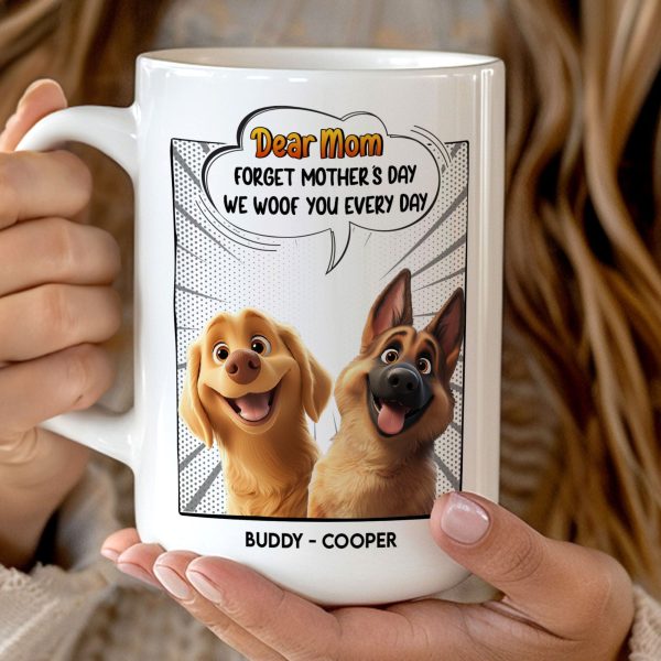 New Version Forget Mother's Day We Woof You Every Day - Personalized Mug New Version Forget Mother's Day We Woof You Every Day - Personalized Mug