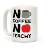 No Coffee No Teachy Teacher Coffee Mug No Coffee No Teachy Teacher Coffee Mug