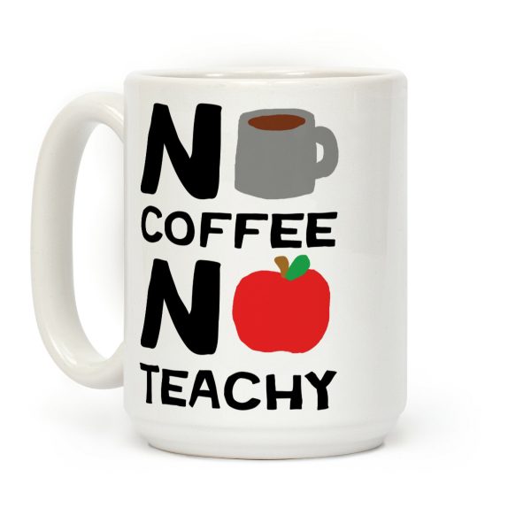 No Coffee No Teachy Teacher Coffee Mug No Coffee No Teachy Teacher Coffee Mug