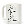 No Coffee No Workee Coffee Mug No Coffee No Workee Coffee Mug