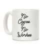 No Coffee No Workee Coffee Mug No Coffee No Workee Coffee Mug
