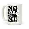 No Eye Contact Ignore Me I'm Fearful Coffee Mug No Eye Contact Ignore Me I'm Fearful Coffee Mug