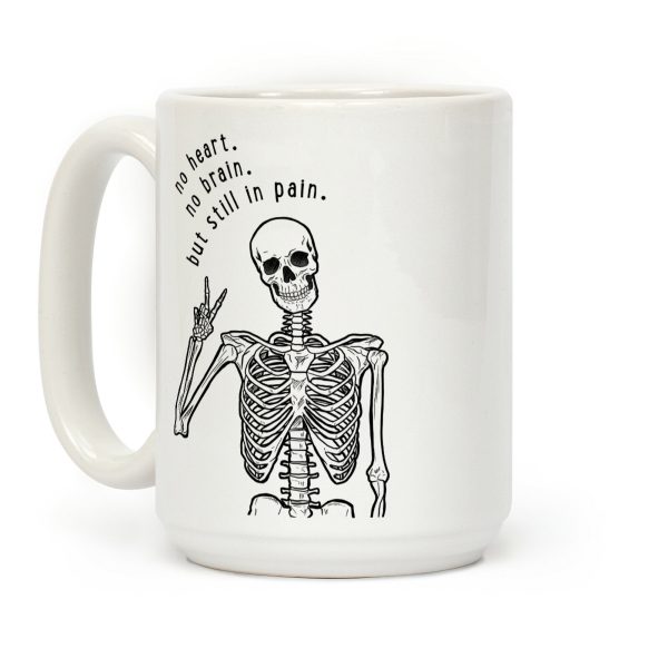 No Heart, No Brain, But Still in Pain Coffee Mug No Heart, No Brain, But Still in Pain Coffee Mug